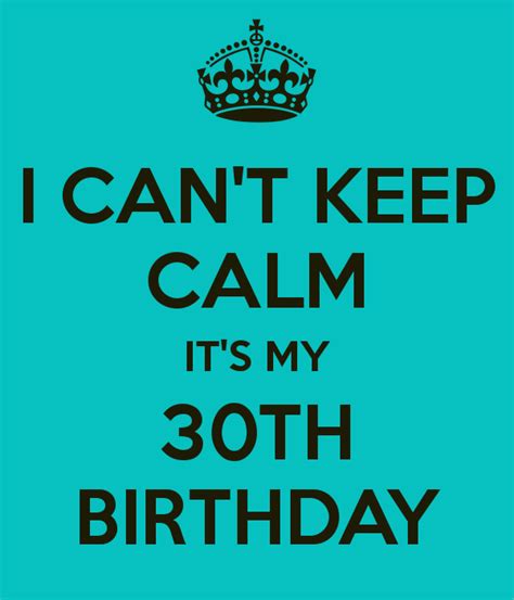 30th birthday greetings and messages: I CAN'T KEEP CALM IT'S MY 30TH BIRTHDAY - Not but I know a ...