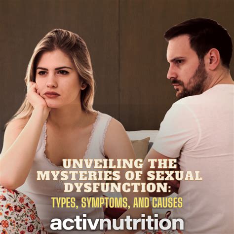 Unveiling The Mysteries Of Sexual Dysfunction Types Symptoms And Causes Activ Nutrition