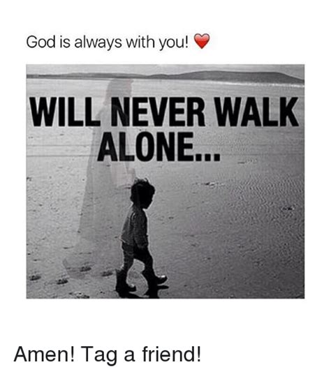 People have asked what they can do now. God Is Always With You! WILL NEVER WALK ALONE Amen! Tag a ...