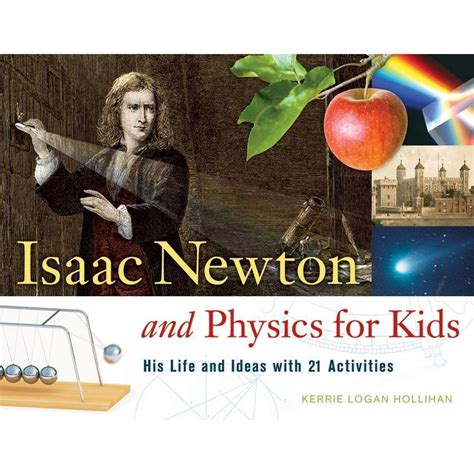 Isaac Newton And Physics For Kids His Life And Ideas With 21