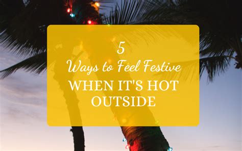 5 Ways To Feel Festive When Its Hot Outside Women Who Live On Rocks