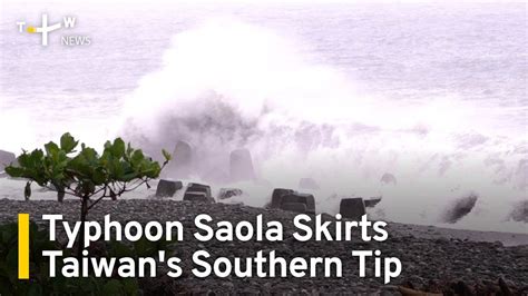 Typhoon Saola Skirts Taiwans Southern Tip Taiwanplus News Youtube