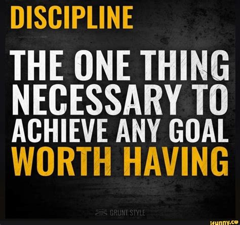 Discipline The One Thing Necessary To Achieve Any Goal Worth Having