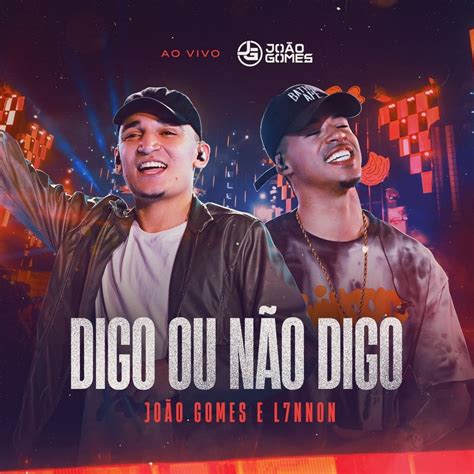 João Gomes And L7nnon Digo Ou Não Digo Ao Vivo Lyrics Genius Lyrics