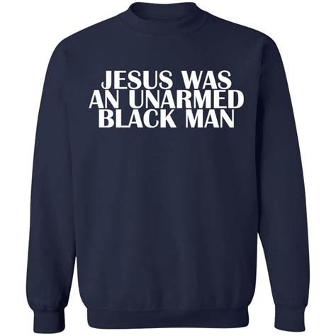 Jesus Was An Unarmed Black Man Shirt Rockatee