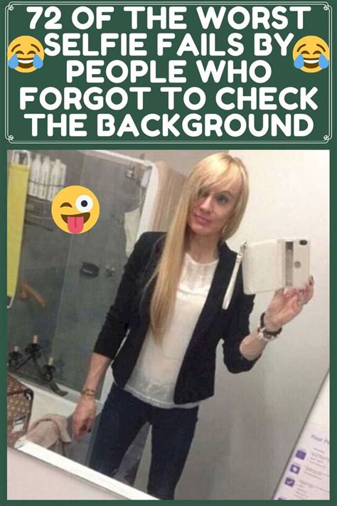Of The Worst Selfie Fails By People Who Forgot To Check The Background Selfie Fail Funny