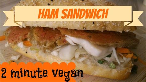Seitan Ham Sandwiches 2 Minute Vegan Vegan For Beginners Youtube