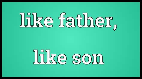 Like Father Like Son Meaning Youtube