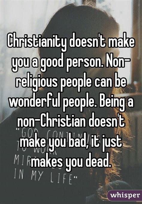 Christianity Doesnt Make You A Good Person Non Religious People Can