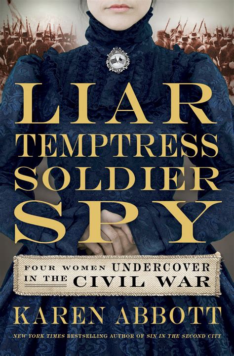 review ‘liar temptress soldier spy civil war s female spies by karen abbott the washington