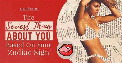The Sexiest Thing About You Based On Your Zodiac Sign Zodiac Signs Zodiac Signs