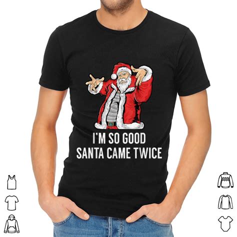 Official I M So Good Santa Came Twice Funny Retro Christmas Meme Shirt