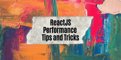Boost Your Reactjs Web App Performance With These Tips And Tricks