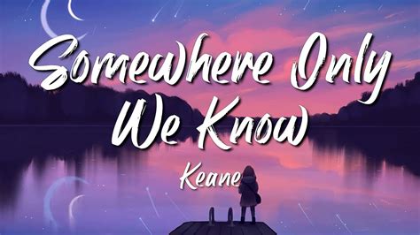 Keane Somewhere Only We Know Lyrics Youtube