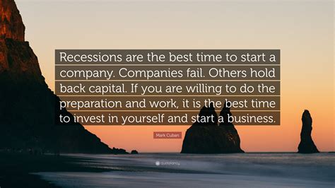 Mark Cuban Quote Recessions Are The Best Time To Start A Company
