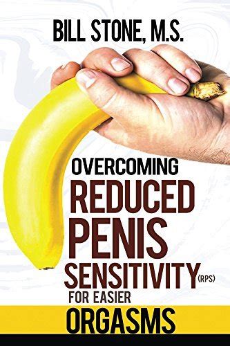 Overcoming Reduced Penis Sensitivity Rps For Easier Orgasms By Bill