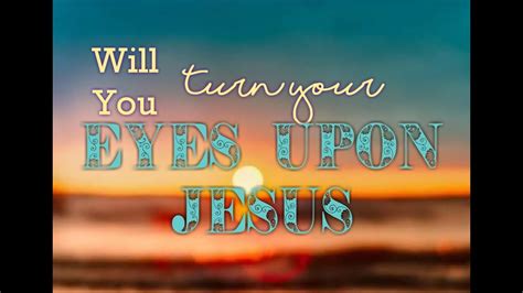 Turn Your Eyes Upon Jesus Hymn By Helen Lemmel Youtube