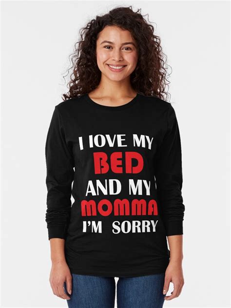 i only love my bed and my momma tees i only love my bed and my momma i m sorry t shirt quote t