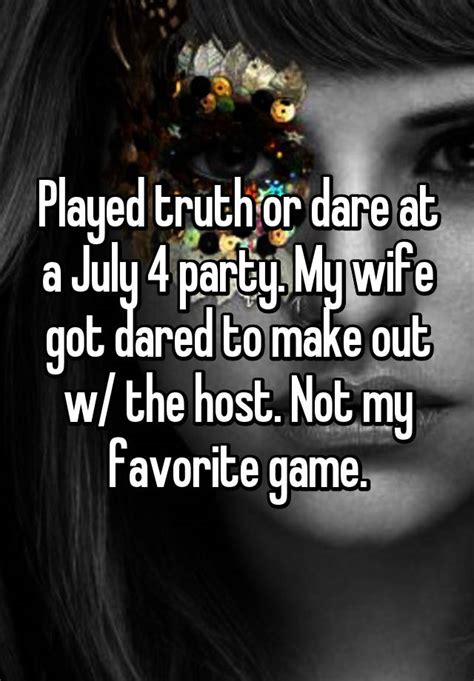 Played Truth Or Dare At A July 4 Party My Wife Got Dared To Make Out W