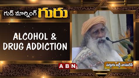Alcohol And Drug Addiction Good Morning Guru Sadhguru Latest