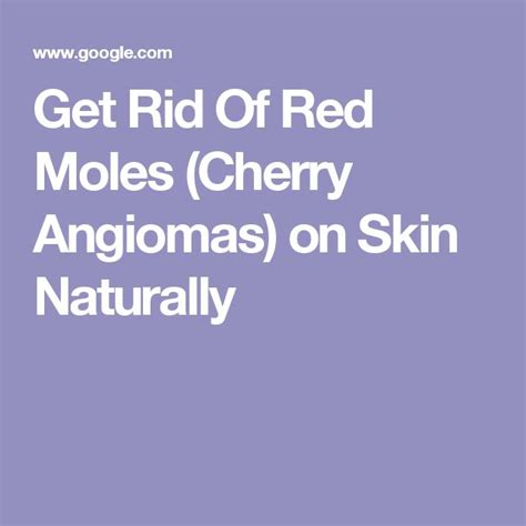 Get Rid Of Red Moles Cherry Angiomas On Skin Naturally Red Moles
