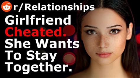 My Girlfriend Cheated But She Wants To Stay Together And I M Not Sure What To Do Youtube