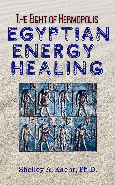 Egyptian Energy Healing: The Eight of Hermopolis by Shelley Kaehr