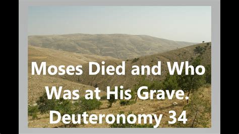 Moses Died And Who Was At His Grave Deuteronomy 34 Youtube