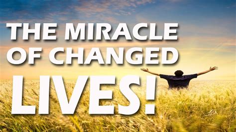 The Miracle Of Changed Lives How God Changed A Mans Life Life
