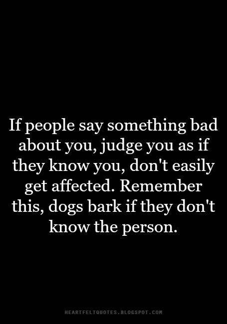 If People Say Something Bad About You Judge You As If They Know You