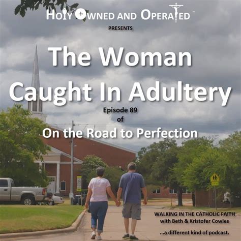 The Woman Caught In Adultery Episode 89 Holy Owned And Operated