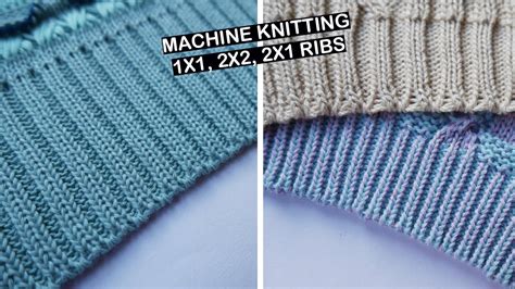 Machine Knitting How To Cast On 1x1 2x2 And 2x1 Rib On Waste Yarn