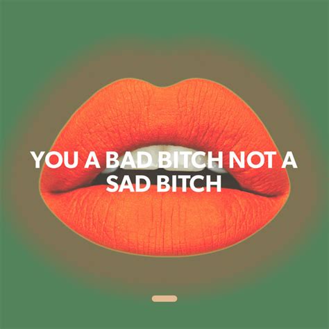 You A Bad Bitch Not A Sad Bitch Playlist By Lily May Edwards Spotify