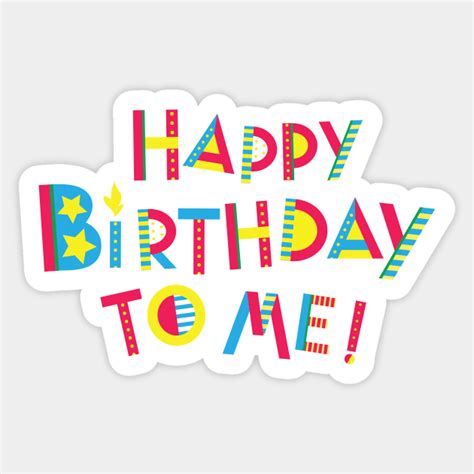 Happy Birthday To Me Birthday Sticker Teepublic