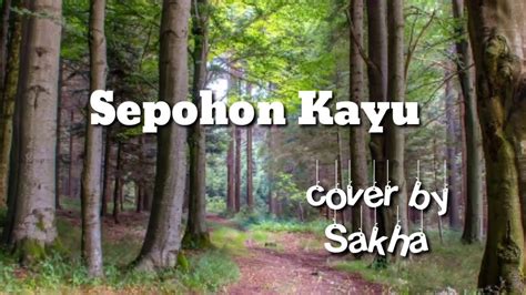 Sepohon Kayu Cover By Sakha YouTube