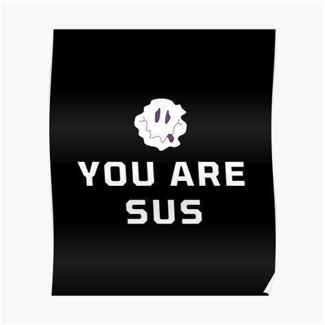 You Are Sus Youre Sus Poster For Sale By Ecoziani Redbubble