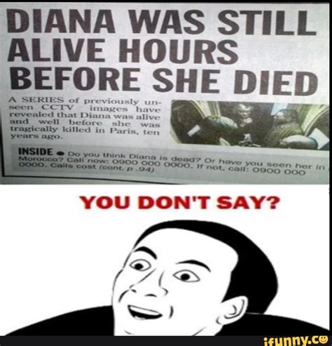 Diana Was Still Alive Hours You Don T Say Ifunny Memes Do You