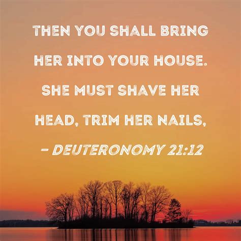 Deuteronomy 2112 Then You Shall Bring Her Into Your House She Must