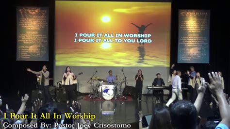 I Pour It All In Worship Pastor Joey Crisostomo Youtube
