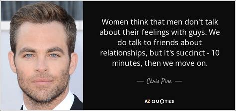 Chris Pine Quote Women Think That Men Dont Talk About Their Feelings