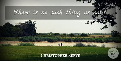 Christopher Reeve There Is No Such Thing As Cant Quotetab