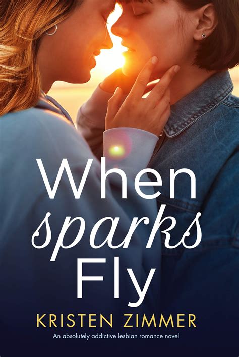 When Sparks Fly By Kristen Zimmer Goodreads