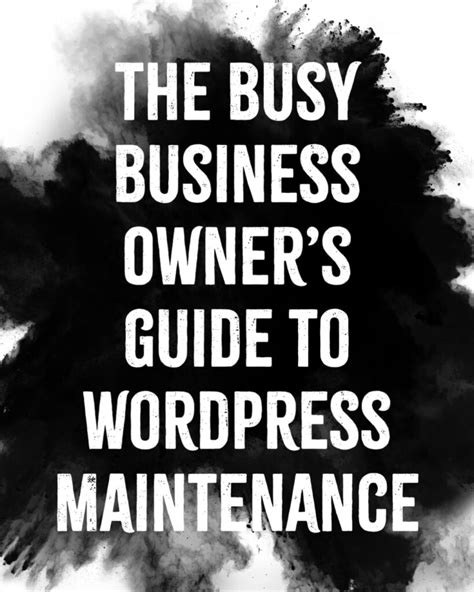 The Busy Business Owners Guide To Wordpress Maintenance