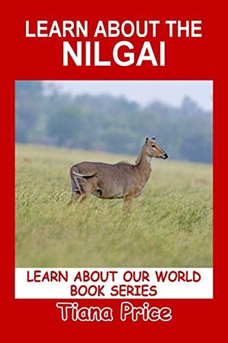 Learn About The Nilgai Learn About Our World By Tiana Price Goodreads