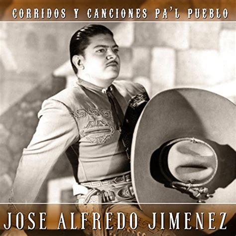 Corridos Y Canciones Pal Pueblo José Alfredo Jiménez Songs