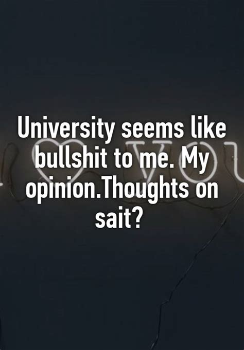 University Seems Like Bullshit To Me My Opinionthoughts On Sait