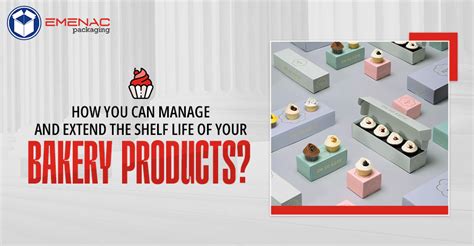 How You Can Manage And Extend The Shelf Life Of Your Bakery Products