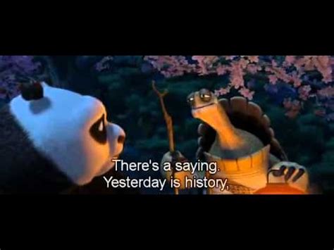 Maybe you would like to learn more about one of these? Master Oogway says: "Yesterday is history, tomorrow is a ...