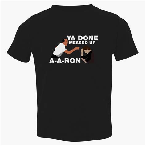 You Done Messed Up Aaron Toddler T Shirt Customon