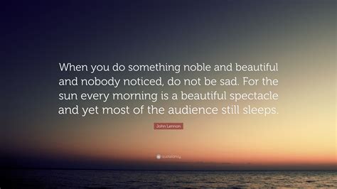 John Lennon Quote “when You Do Something Noble And Beautiful And